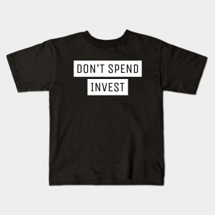 Don't Spend Invest Investing Kids T-Shirt